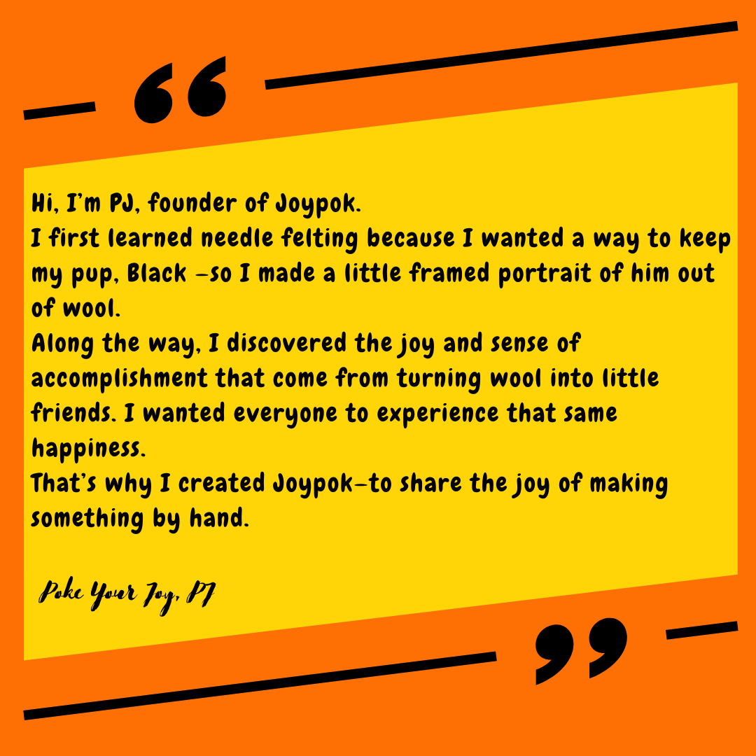 Message from PJ, Joypok founder—sharing the joy of handmade felting.