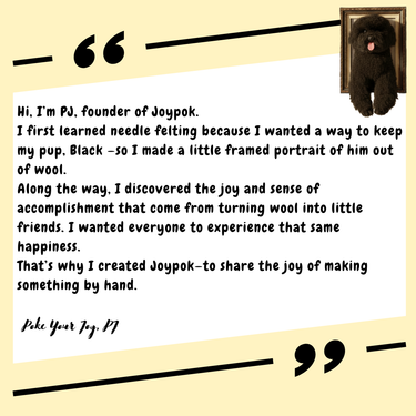 Message from PJ, Joypok founder—sharing the joy of handmade felting.
